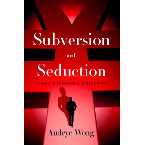 Subversion and Seduction | Wong, Audrye (Assistant Professor of Political Science and International Relations, University of Southern California; Non-resident Senior Fellow, Assistant Professor of Political Science and Internat (ISBN: 9780197823156)