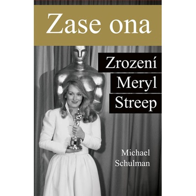 Zase ona - Zrození Meryl Streep - Michael Schulman