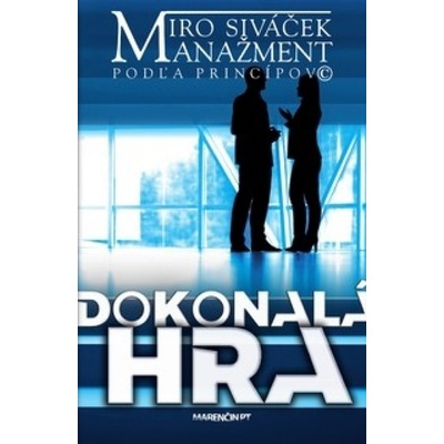 Dokonalá hra|Manažment podľa princípov© - Miroslav Siváček