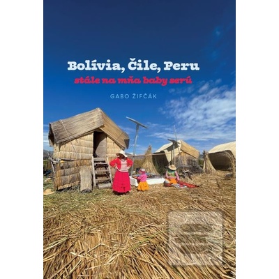 Bolívia, Čile, Peru – stále na mňa baby serú