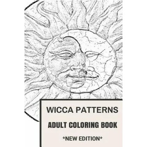 Wicca Patterns Adult Coloring Book: Paganism and Mythology, Fable and Fairy Tale Inspired Adult Coloring Book | Adult Coloring Book, Coloring Book for Adults (ISBN: 9781537197913)