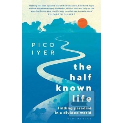 The Half Known Life - Pico Iyer