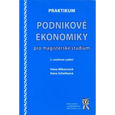 PRAKTIKUM PODNIKOVÉ EKONOMIKY PRO MAGISTERSKÉ STUDIUM, 2. VYDÁNÍ
