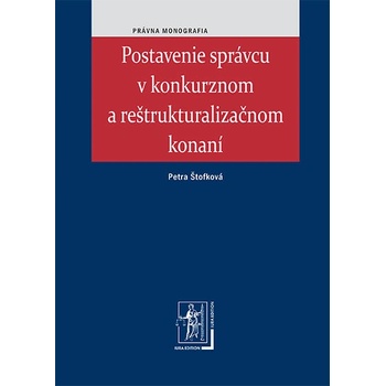 Postavenie správcu v konkurznom a reštrukturalizačnom konaní - Petra Štofková