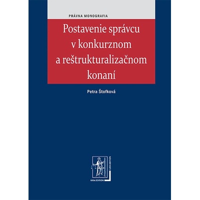Postavenie správcu v konkurznom a reštrukturalizačnom konaní - Petra Štofková