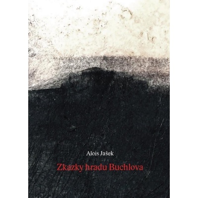 ZKAZY HRADU BUCHLOVA - Jašek Alois