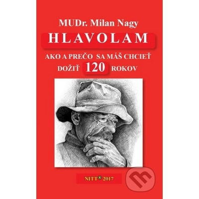 Hlavolam 120-Ako a prečo sa máš chcieť dožiť 120 rokov - Nagy Milan
