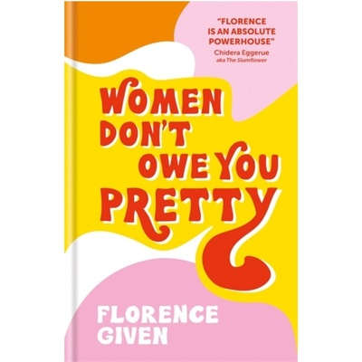 Women Dont Owe You Pretty - Florence Given