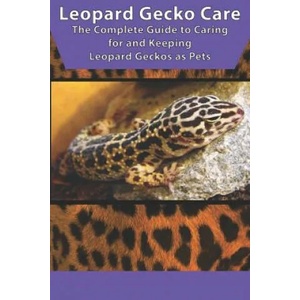 Leopard Gecko Care: The Complete Guide to Caring for and Keeping Leopard Geckos as Pets | Tabitha Jones (ISBN: 9781799035282)