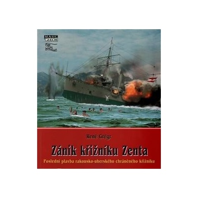 Zánik křižníku Zenta - René Grégr