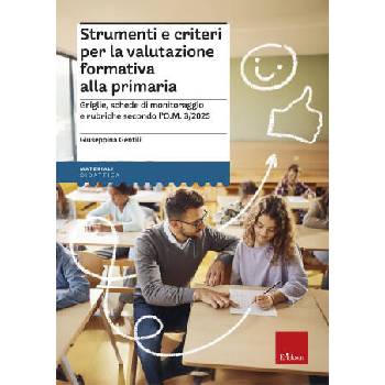 Image 1 of Strumenti e criteri per la valutazione formativa alla primaria. Griglie, schede di monitoraggio e rubriche secondo l'O. M. 1/2025