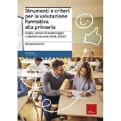 Strumenti e criteri per la valutazione formativa alla primaria. Griglie, schede di monitoraggio e rubriche secondo l'O. M. 1/2025