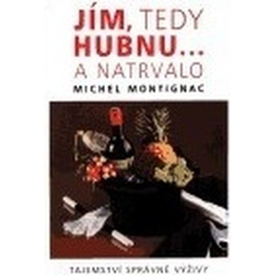 Jím, tedy hubnu... a natrvalo Michael Montignac