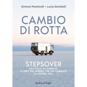 Cambio di rotta. Stepsover. Dall'Italia all'America: il giro del mondo che ha cambiato la nostra vita | Simone Monticelli, Lucia Gambelli (2022)
