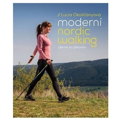 Moderní nordic walking - Jdeme za zdravím - Okoličányová Lucia