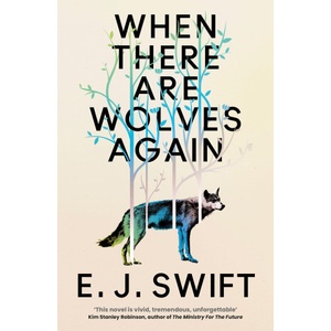 Quercus Publishing When There Are Wolves Again | E. J. Swift