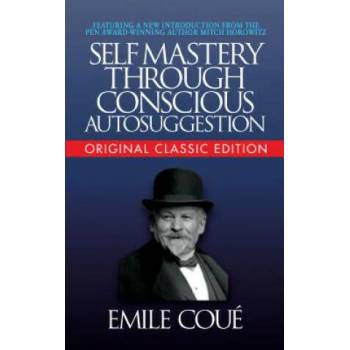 Image 1 of Self-Mastery Through Conscious Autosuggestion (Original Classic Edition) | Emile Coue, Mitch Horowitz