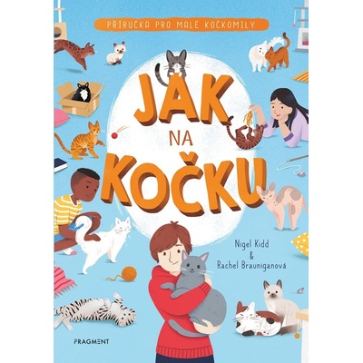 Jak na kočku - Příručka pro malé kočkomily - Kidd Nigel, Brauniganová Rachel