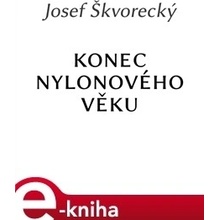 Konec nylonového věku - Josef Škvorecký