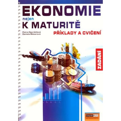 Ekonomie nejen k maturitě - Příklady a cvičení - zadání - Navrátilová P., Šlézarová D.