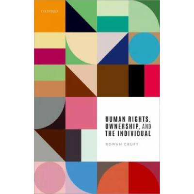 Human Rights, Ownership, and the Individual | Rowan (University of Stirling) Cruft