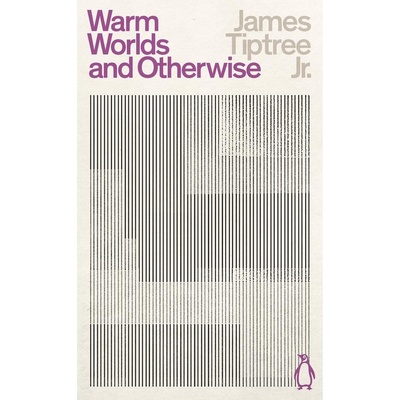 Warm Worlds and Otherwise - James Tiptree Jr., Penguin Classics