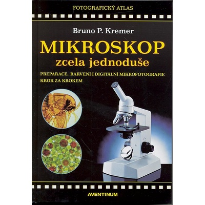 Mikroskop zcela jednoduše - Bruno P. Kremer