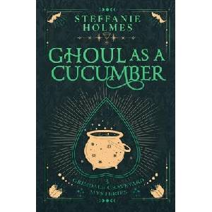 Ghoul As A Cucumber | Steffanie Holmes (ISBN: 9781991099303)