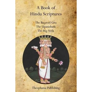 A Book of Hindu Scriptures: The Bagavad Gita, The Upanishads, The Rig - Veda | William Q Judge, Swami Paramananda, Ralph T H Griffith (ISBN: 9781770831902)