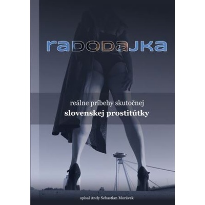 Radodajka - reálne príbehy skutočnej slovenskej prostitútky