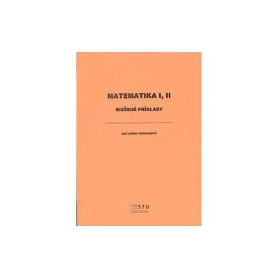 Matematika I II Katarína Trokanová