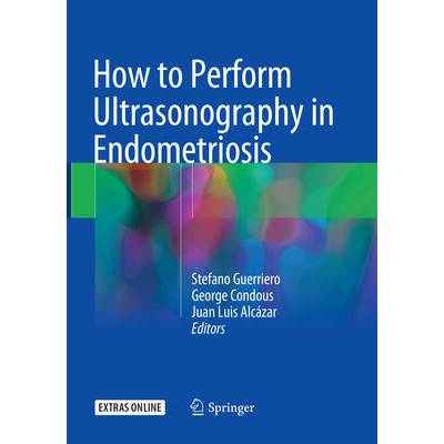 How to Perform Ultrasonography in Endometriosis | Stefano Guerriero, George Condous, Juan Luis Alcázar