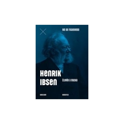 Henrik Ibsen. Člověk a maska Ivo de Figueiredo