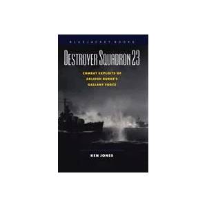 Destroyer Squadron 23: Combat Exploits of Arleigh Burke's Gallant Force | Ken Jones (ISBN: 9781557504128)