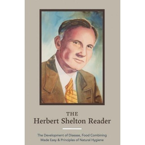 The Herbert Shelton Reader: The Development of Disease, Food Combining Made Easy & Principles of Natural Hygiene | Jessica Wheatley (ISBN: 9781953450098)
