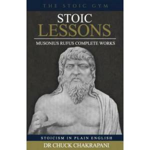 Stoic Lessons: Musonius Rufus' Complete Works | Chuck Chakrapani (ISBN: 9780920219447)