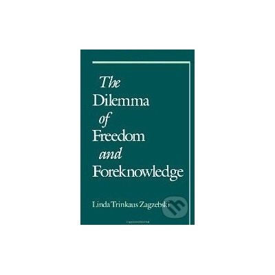 The Dilemma of Freedom and Foreknowledge - Linda Trinkaus Zagzebski