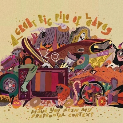 A GREAT BIG PILE OF LEAVE - HAVE YOU SEEN MY PREFRONTAL CORTEX? 1 LP