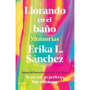 Llorando En El Ba? o: Memorias / Crying in the Bathroom: A Memoir | Sánchez, Erika L (ISBN: 9780593314739)
