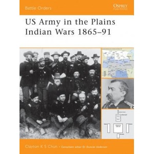 US Army in the Plains Indian Wars, 1865 - 91 | Clayton K. S. Chun (ISBN: 9781841765846)