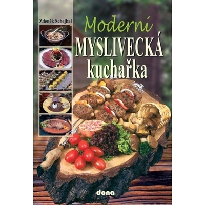 Moderní myslivecká kuchařka - Zdeněk Schejbal