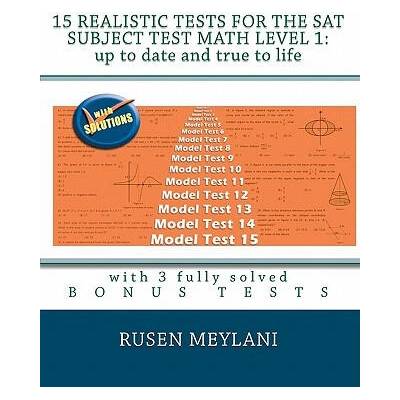 15 Realistic Tests for the SAT Subject Test Math Level 1: Up to date and true to life: with 3 fully solved bonus tests | Rusen Meylani