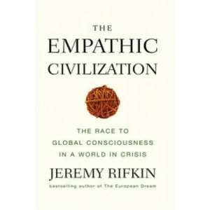 Empathic Civilization - The Race to Global Consciousness in a World in Crisis | Jeremy Rifkin (2010)