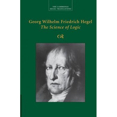 Georg Wilhelm Friedrich Hegel: The Science of Logic | Georg Wilhelm Fredrich Hegel, George Di Giovanni