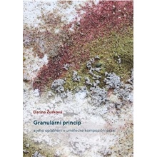 Granulární princip a jeho uplatnění v umělecké kompoziční praxi - Darina Žurková