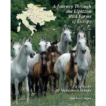 Za lipicány po hřebčínech Evropy / A Journey Through the Lipizzan Stud Farms of Europe - Dalibor Gregor