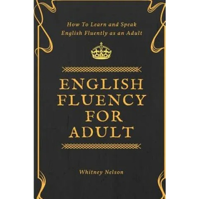 English Fluency For Adult - How to Learn and Speak English Fluently as an Adult