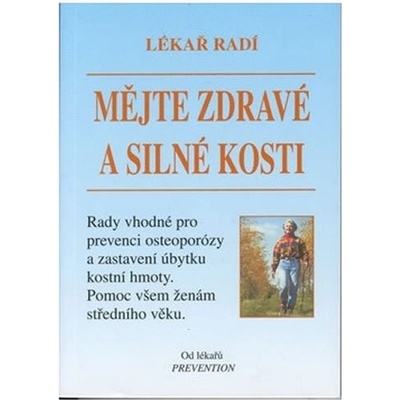 Mějte zdravé a silné kosti Lékař radí, Rady vhodné pro prevenci osteoporózy a zastavení úbytku kostní hmoty...