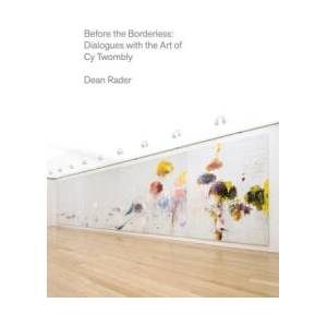 Before the Borderless: Dialogues with the Art of Cy Twombly | Dean Rader, Cy Twombly (ISBN: 9781556596759)