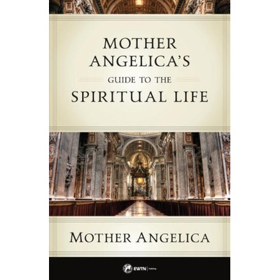 Mother Angelica's Guide to the Spiritual Life